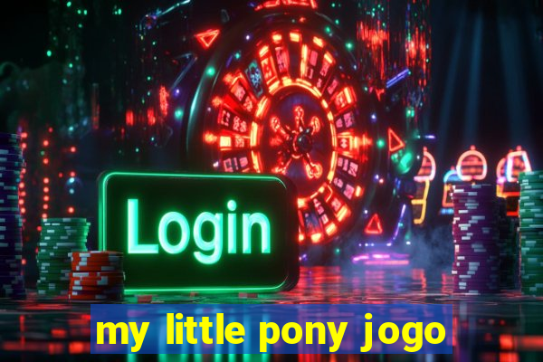 my little pony jogo